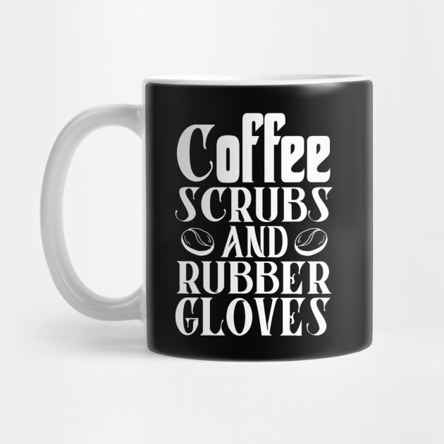 Coffee Scrubs and Rubber Gloves Nurse Gift by Teeartspace